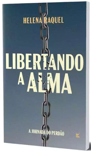 Livro Libertando a Alma - A Jornada do Perdão - Helena Raquel
