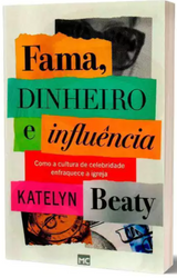 Livro Fama, Dinheiro e Influência - Katelyn Beaty