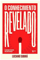 Livro O Conhecimento Revelado: Descobrindo o Invisível Aos Olhos Da Razão - Luciano Subirá
