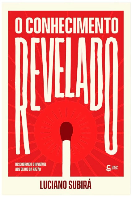 Livro O Conhecimento Revelado: Descobrindo o Invisível Aos Olhos Da Razão - Luciano Subirá