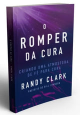 Livro O Romper Da Cura - Randy Clark